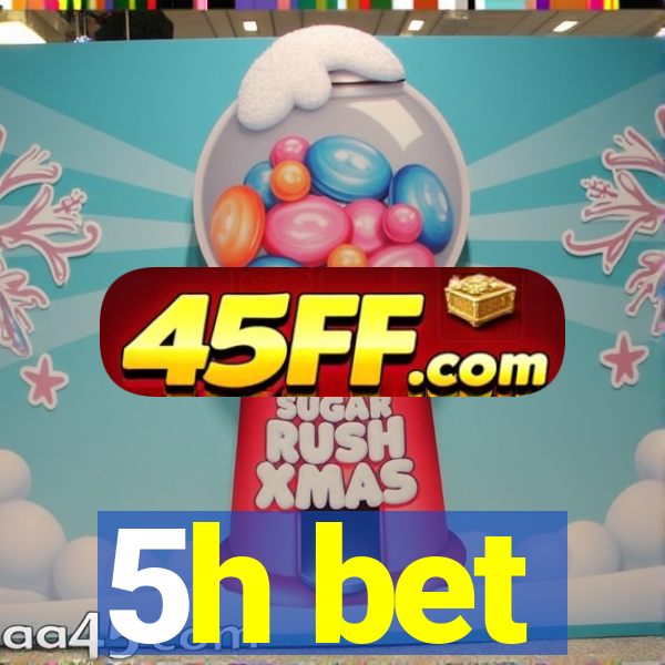 5h bet